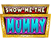 Show Me the Mummy Slot Logo.