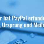Wer hat PayPal erfunden? Gründer, Ursprung und Meilensteine.